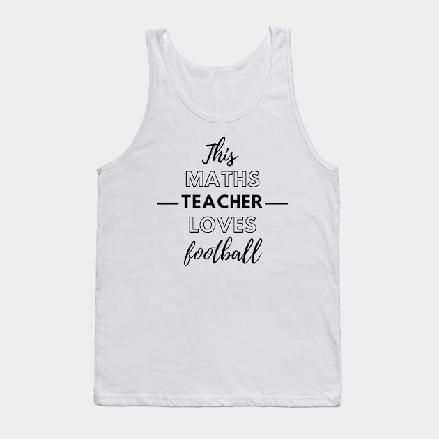 This Maths Teacher Loves Football Tank Top by Petalprints